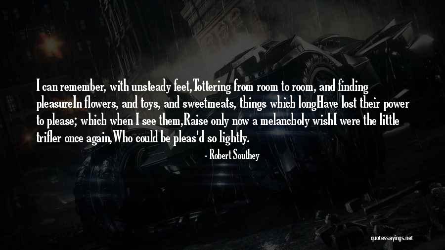 Finding Lost Things Quotes By Robert Southey Finding Lost Things Quotes By Robert Southey