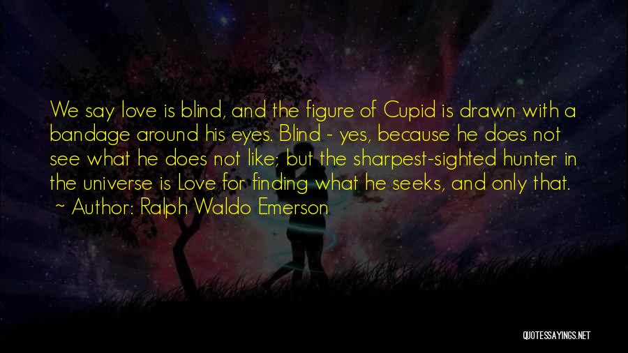 Finding Love One Day Quotes By Ralph Waldo Emerson