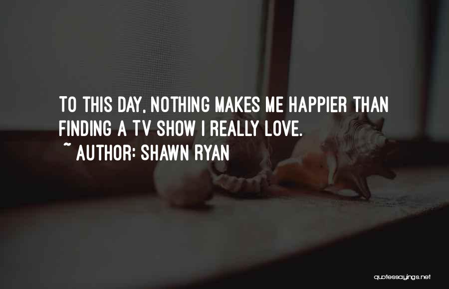 Finding Love One Day Quotes By Shawn Ryan