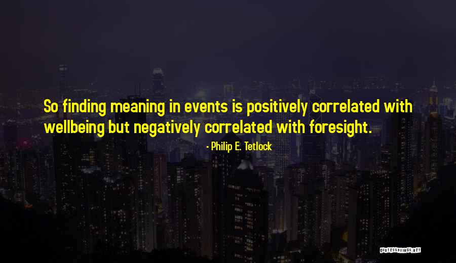 Finding Meaning Quotes By Philip E. Tetlock Finding Meaning Quotes By Philip E. Tetlock