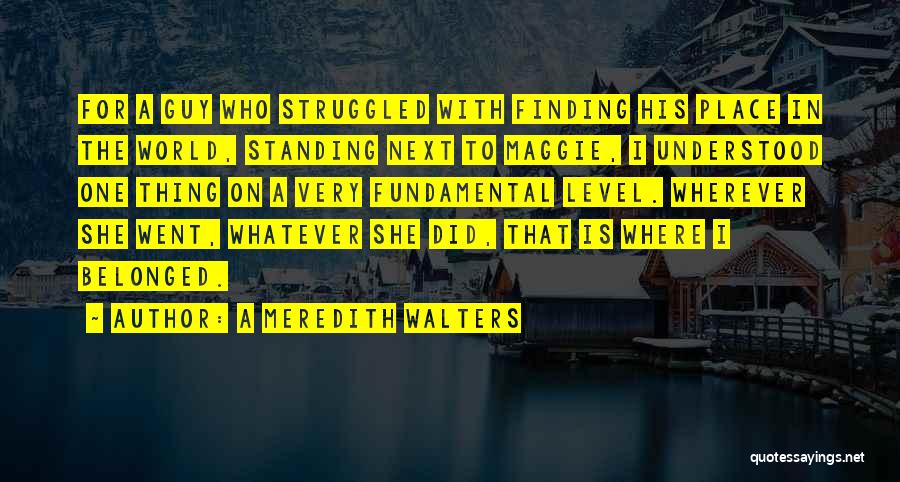 Finding My Place In The World Quotes By A Meredith Walters