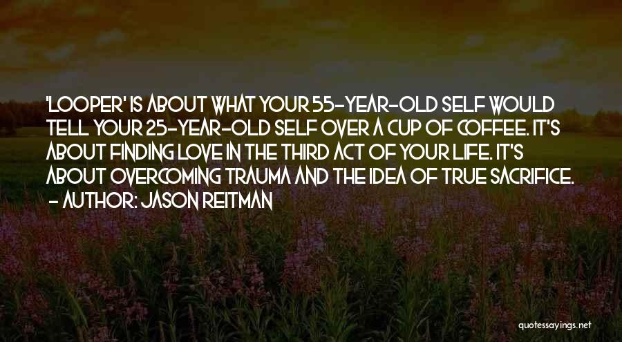 Finding My True Love Quotes By Jason Reitman