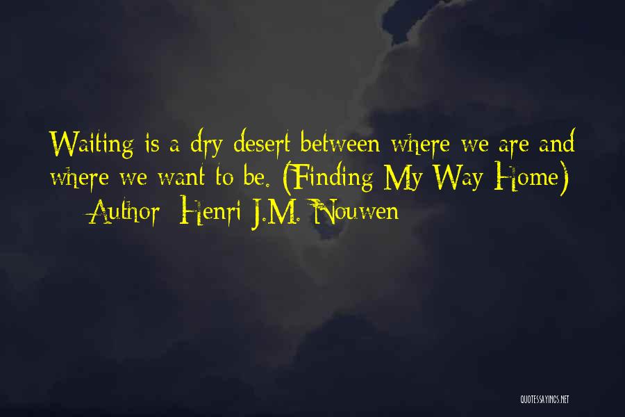 Finding My Way Home Quotes By Henri J.M. Nouwen