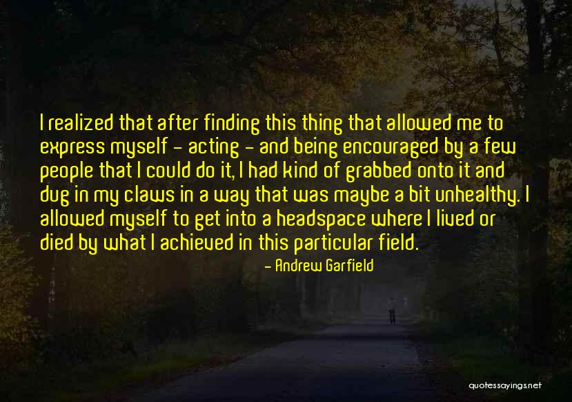 Finding My Way Quotes By Andrew Garfield