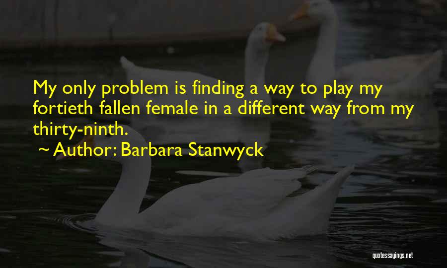 Finding My Way Quotes By Barbara Stanwyck