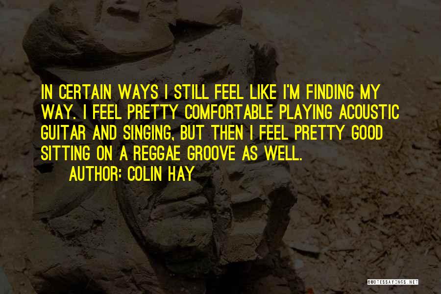 Finding My Way Quotes By Colin Hay