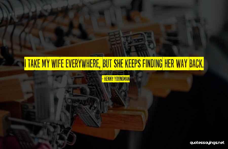 Finding My Way Quotes By Henny Youngman Finding My Way Quotes By Henny Youngman