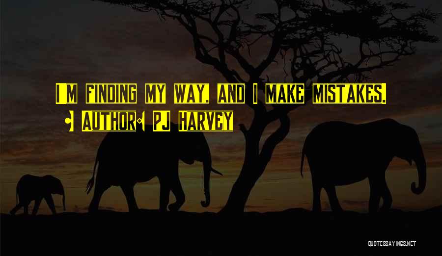 Finding My Way Quotes By PJ Harvey