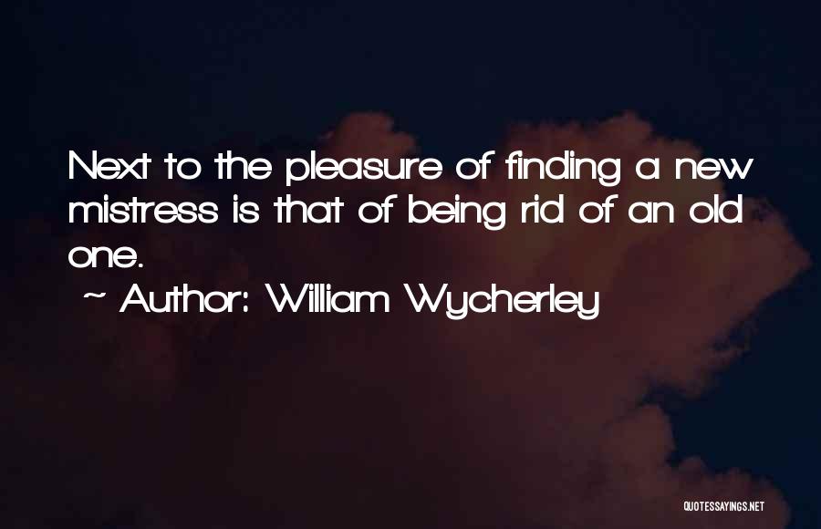 Finding New One Quotes By William Wycherley