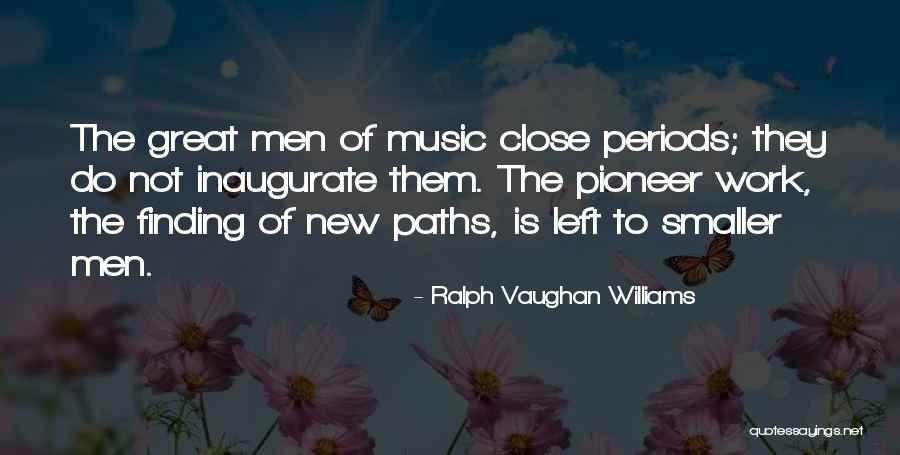 Finding Ones Path Quotes By Ralph Vaughan Williams Finding Ones Path Quotes By Ralph Vaughan Williams