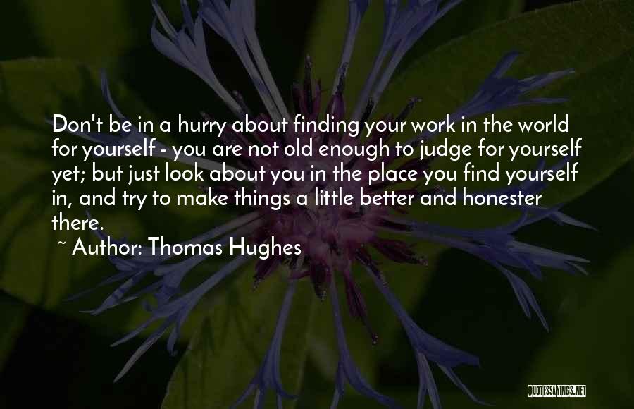 Finding One's Place In The World Quotes By Thomas Hughes