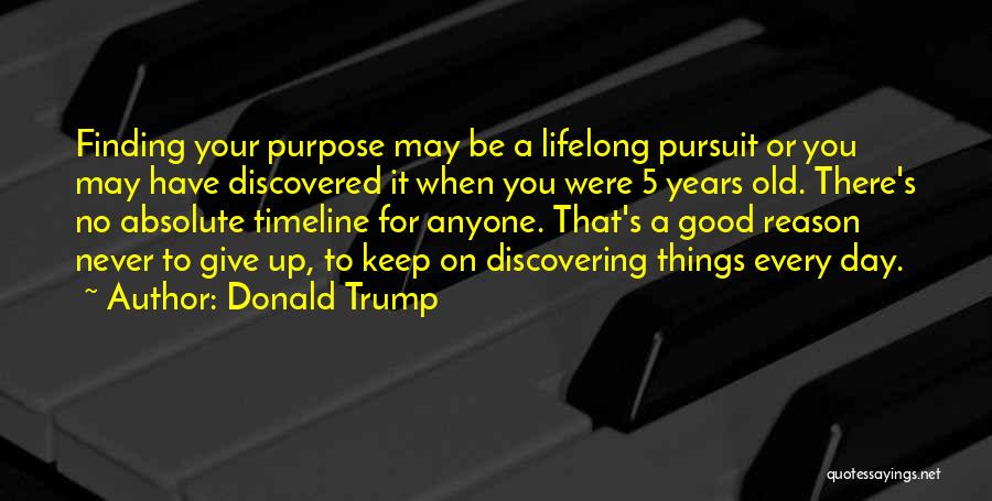 Finding One's Purpose Quotes By Donald Trump