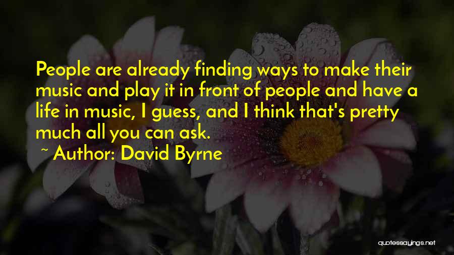 Finding One's Way In Life Quotes By David Byrne