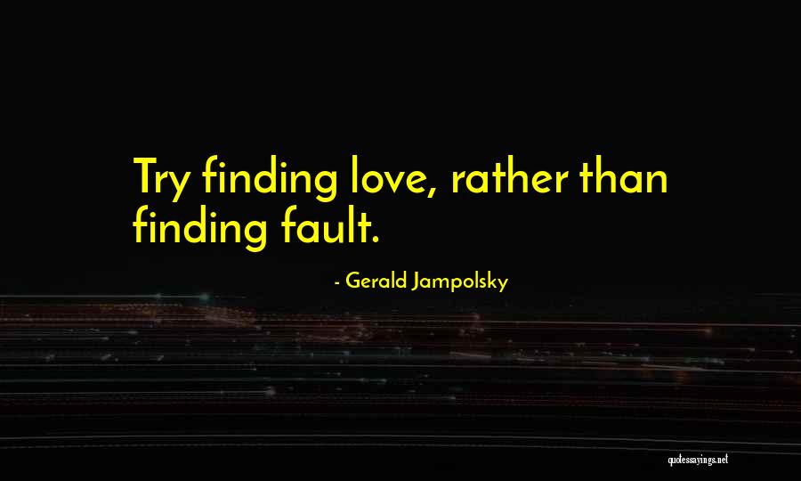 Finding Others Fault Quotes By Gerald Jampolsky Finding Others Fault Quotes By Gerald Jampolsky