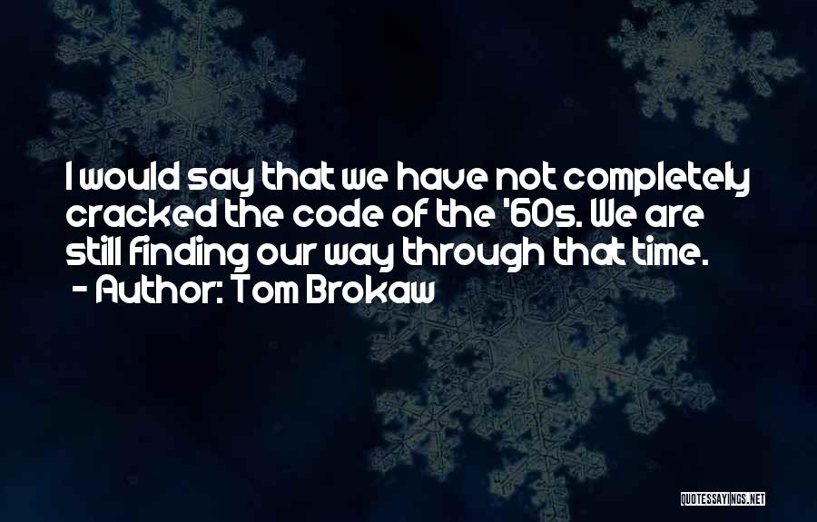 Finding Our Way Quotes By Tom Brokaw