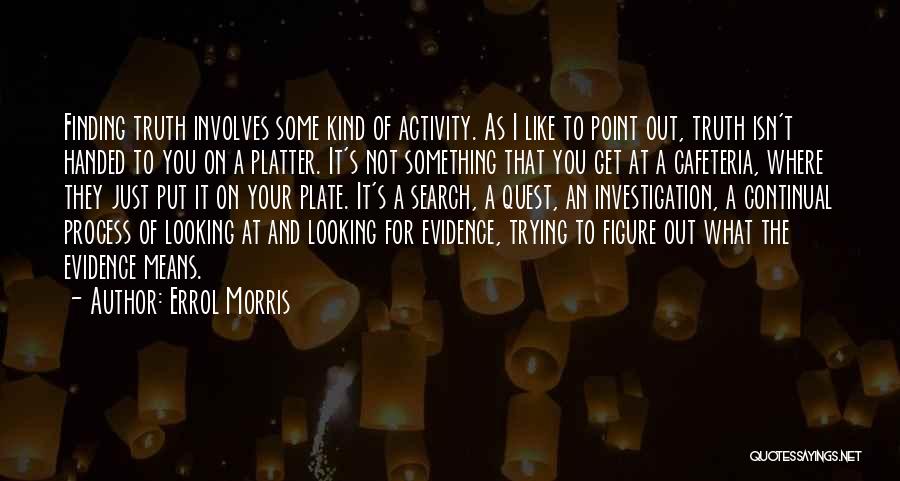 Finding Out The Truth Quotes By Errol Morris