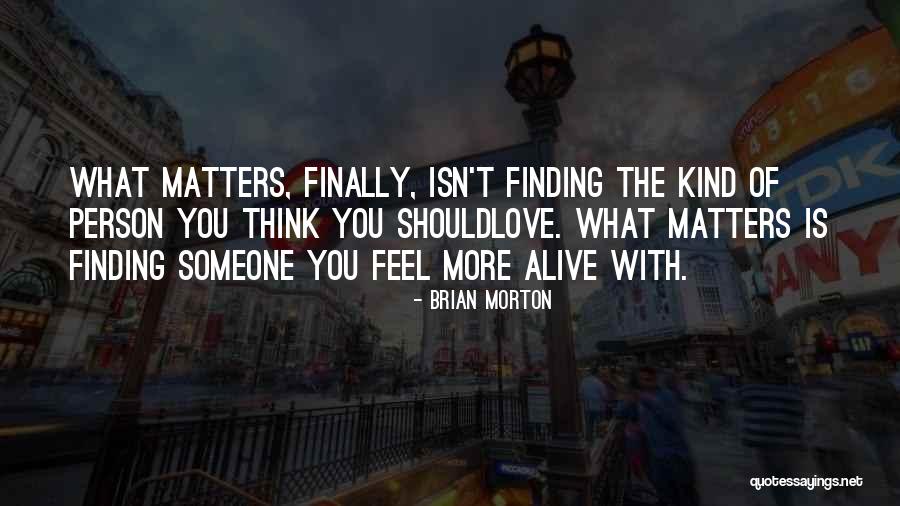 Finding Out Who Matters Quotes By Brian Morton Finding Out Who Matters Quotes By Brian Morton
