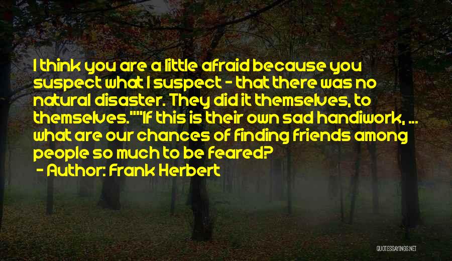 Finding Out Who Your Friends Are Quotes By Frank Herbert