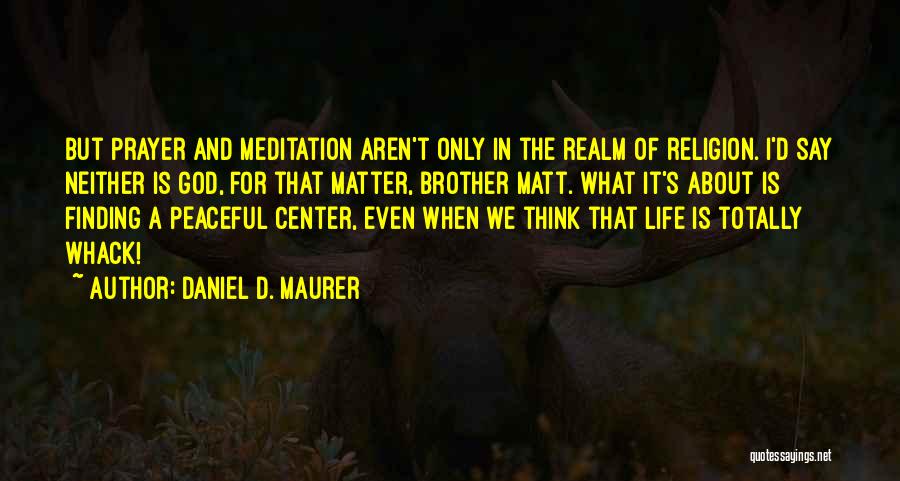 Finding Peace In Life Quotes By Daniel D. Maurer