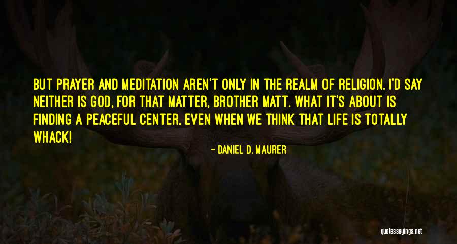 Finding Peace In Your Life Quotes By Daniel D. Maurer