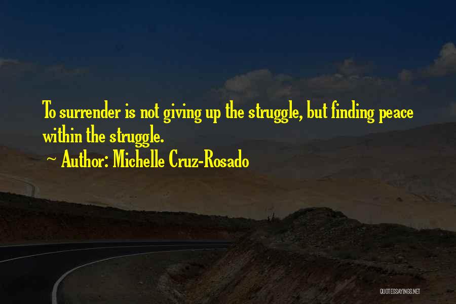 Finding Peace In Your Life Quotes By Michelle Cruz-Rosado
