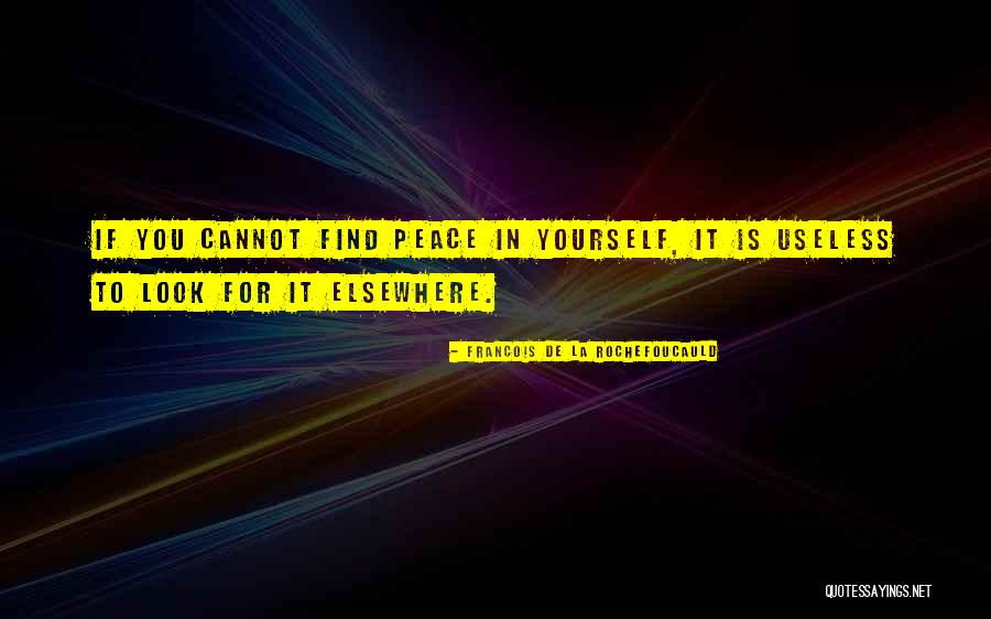 Finding Peace In Yourself Quotes By Francois De La Rochefoucauld