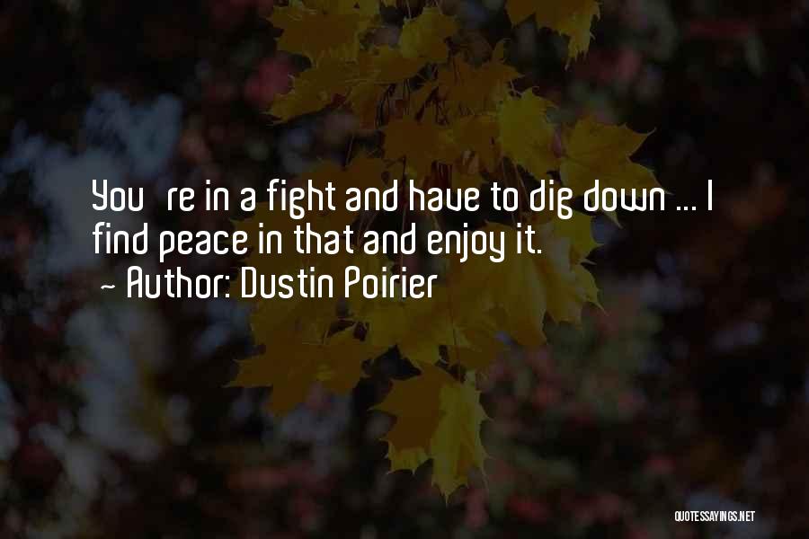 Finding Peace Quotes By Dustin Poirier
