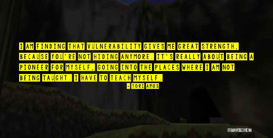 Finding Places Quotes By Tori Amos Finding Places Quotes By Tori Amos