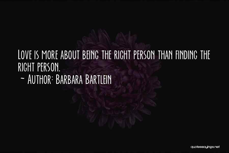 Finding Right Love Quotes By Barbara Bartlein