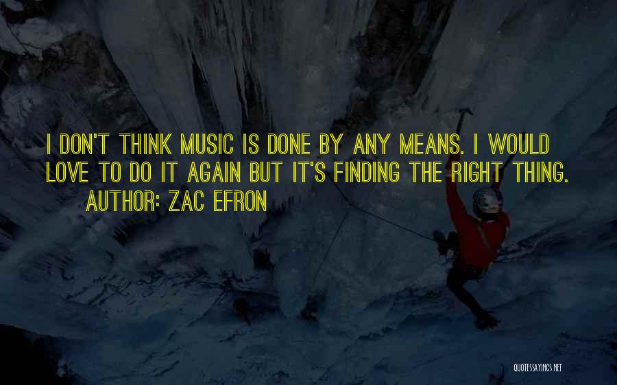 Finding Right Love Quotes By Zac Efron