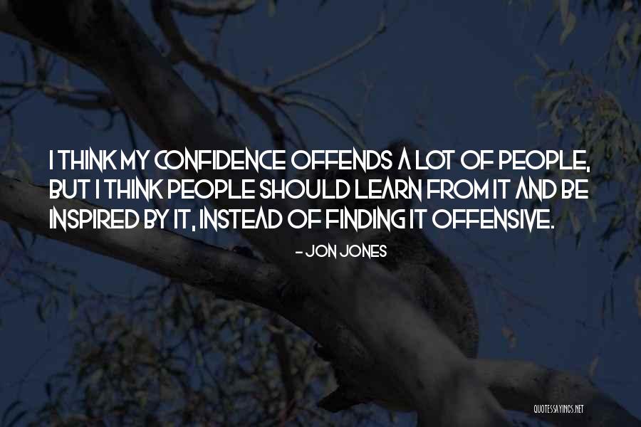 Finding Self Confidence Quotes By Jon Jones