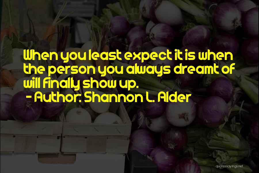 Finding Someone When You Least Expect It Quotes By Shannon L. Alder