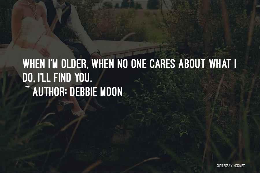 Finding Someone Who Cares About You Quotes By Debbie Moon