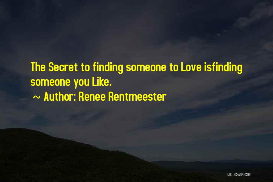 Finding Someone You Like Quotes By Renee Rentmeester