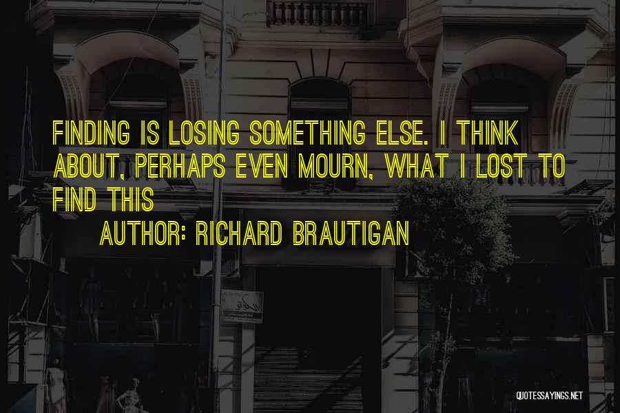 Finding Something Lost Quotes By Richard Brautigan