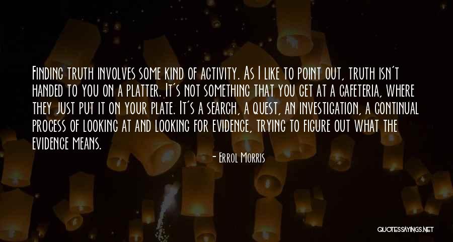 Finding Something Quotes By Errol Morris Finding Something Quotes By Errol Morris
