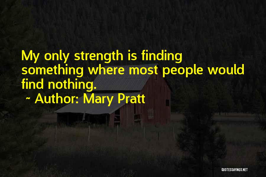 Finding Strength In Yourself Quotes By Mary Pratt
