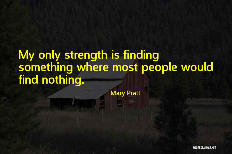 Finding Strength In Yourself Quotes By Mary Pratt