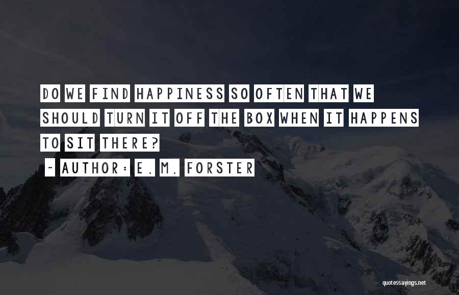 Finding The Happiness Quotes By E. M. Forster