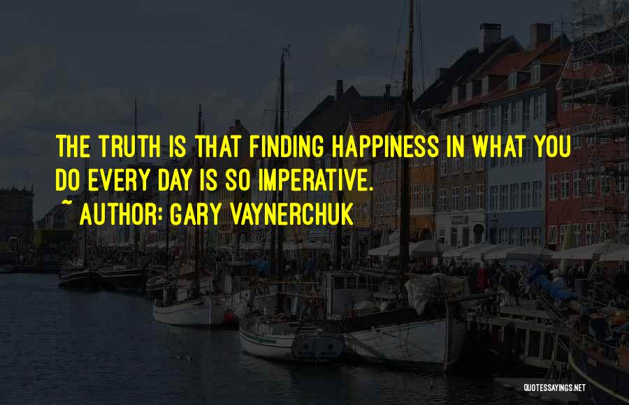 Finding The Happiness Quotes By Gary Vaynerchuk