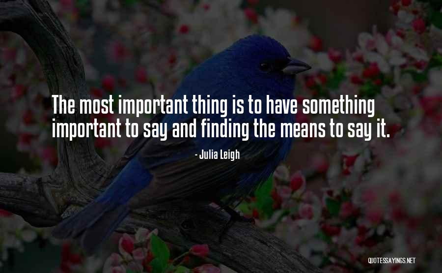 Finding The Important Thing Quotes By Julia Leigh Finding The Important Thing Quotes By Julia Leigh
