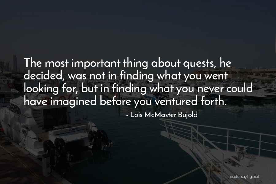Finding The Important Thing Quotes By Lois McMaster Bujold Finding The Important Thing Quotes By Lois McMaster Bujold