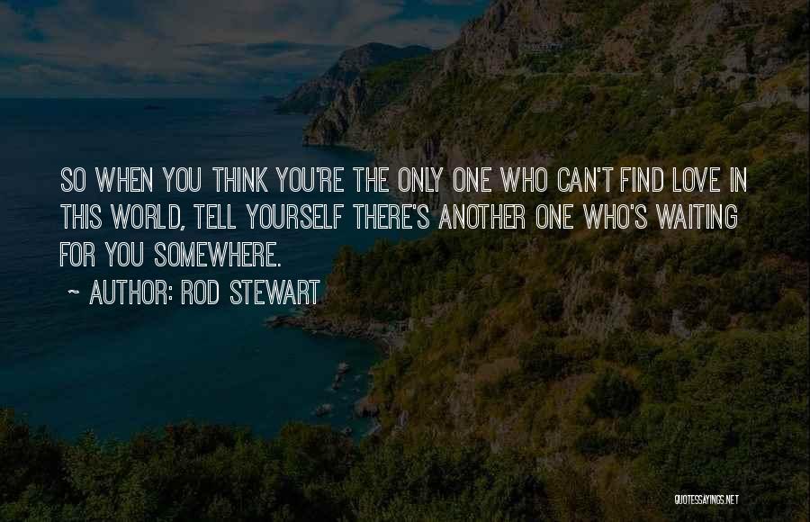 Finding The One For You Quotes By Rod Stewart