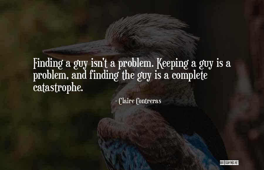 Finding The One Guy Quotes By Claire Contreras Finding The One Guy Quotes By Claire Contreras