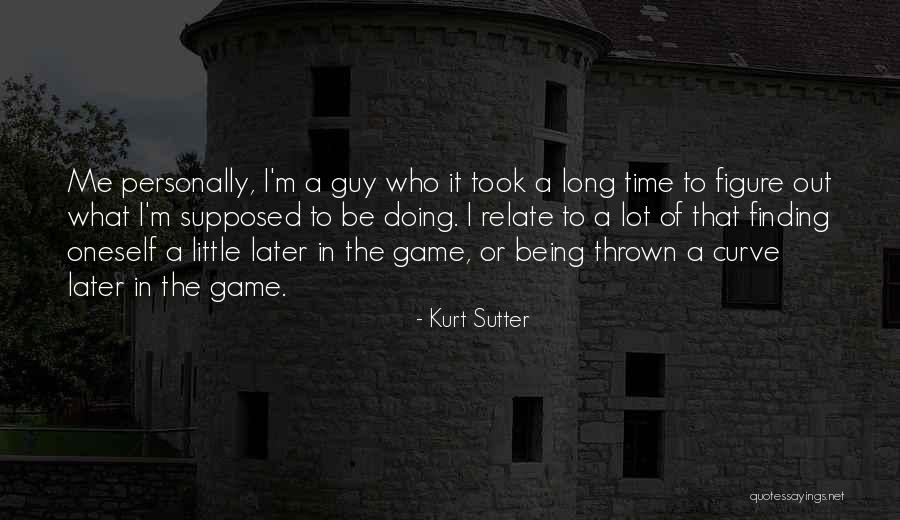 Finding The One Guy Quotes By Kurt Sutter Finding The One Guy Quotes By Kurt Sutter