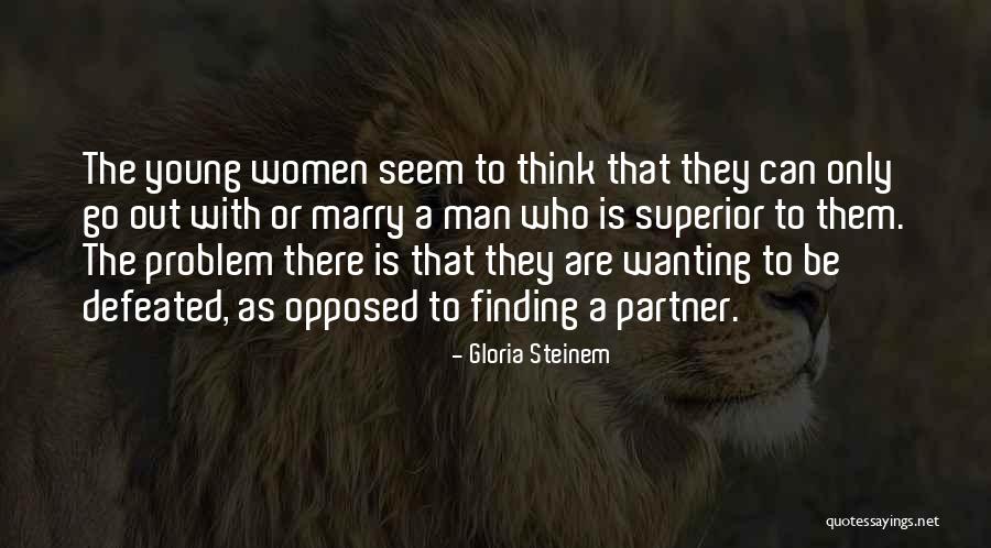 Finding The One You Will Marry Quotes By Gloria Steinem Finding The One You Will Marry Quotes By Gloria Steinem