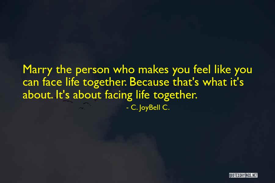 Finding The Person Who Makes You You Quotes By C. JoyBell C. Finding The Person Who Makes You You Quotes By C. JoyBell C.