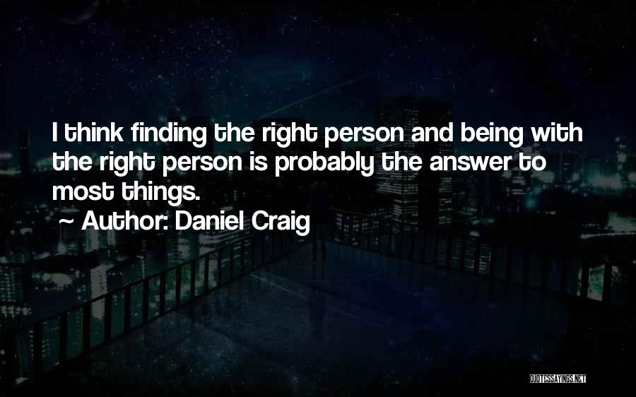Finding The Right Answers Quotes By Daniel Craig
