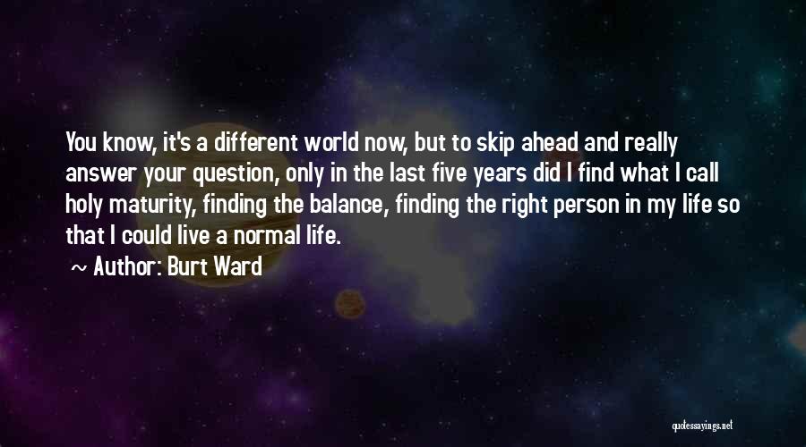 Finding The Right Balance In Life Quotes By Burt Ward
