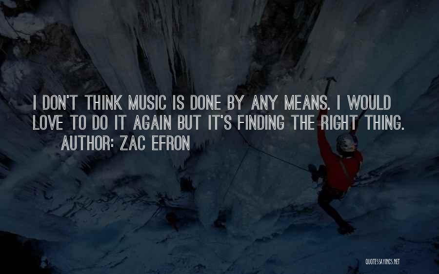 Finding The Right One Love Quotes By Zac Efron